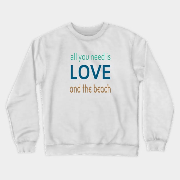 all you need is LOVE and the beach Crewneck Sweatshirt by almosthome